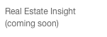 Real Estate Insight
(coming soon)